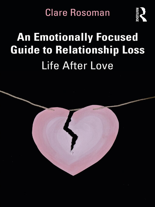 Title details for An Emotionally Focused Guide to Relationship Loss by Clare Rosoman - Available